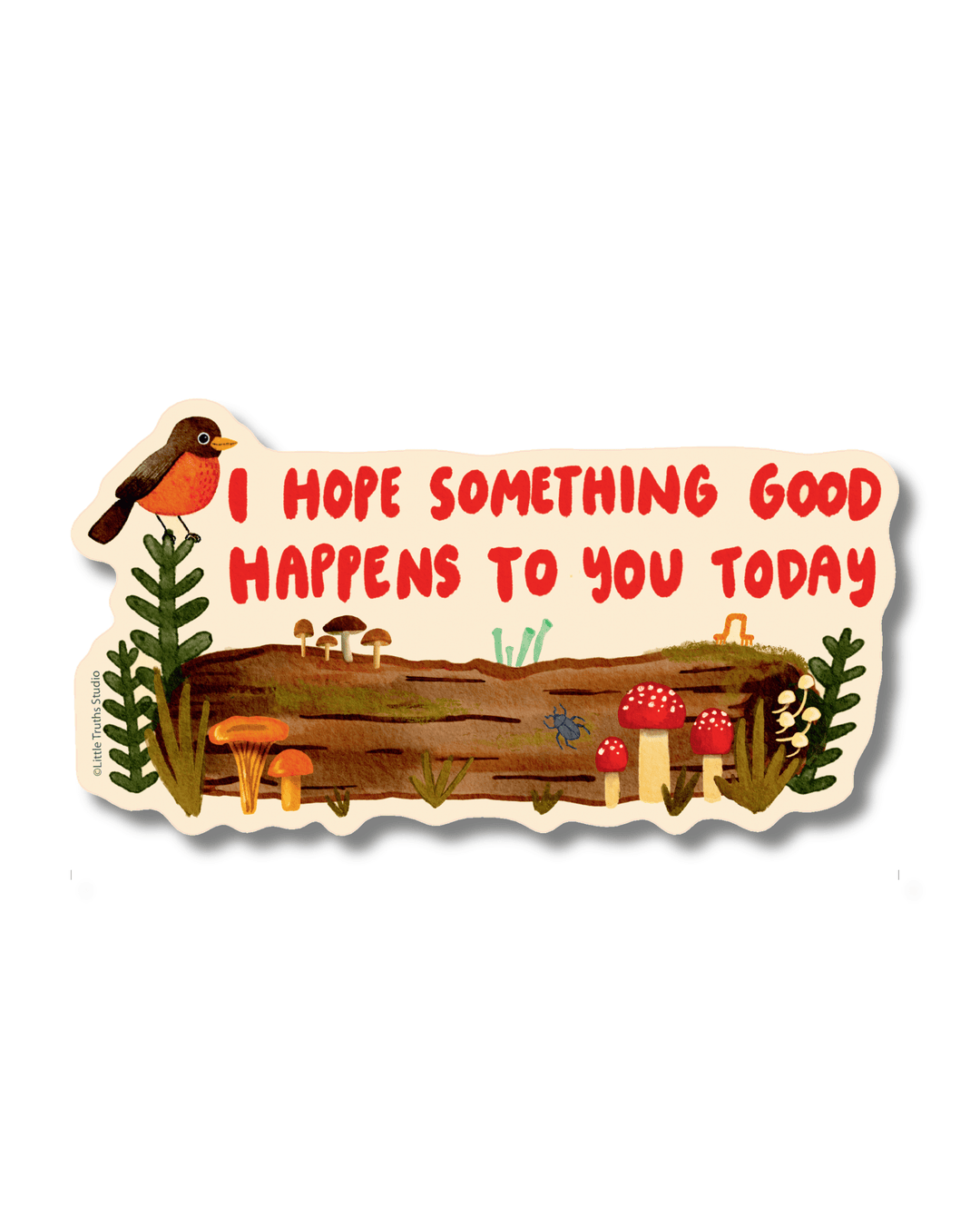 I Hope Something Good Happens To You Today Sticker sticker Little Truths Studio