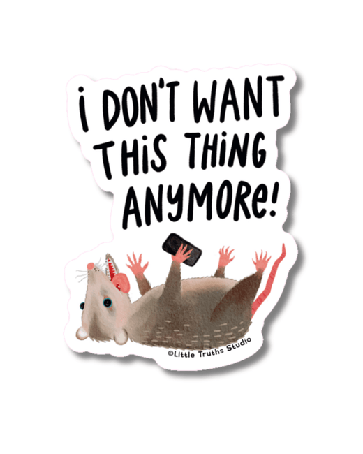 I Don't Want This Thing Anymore Sticker