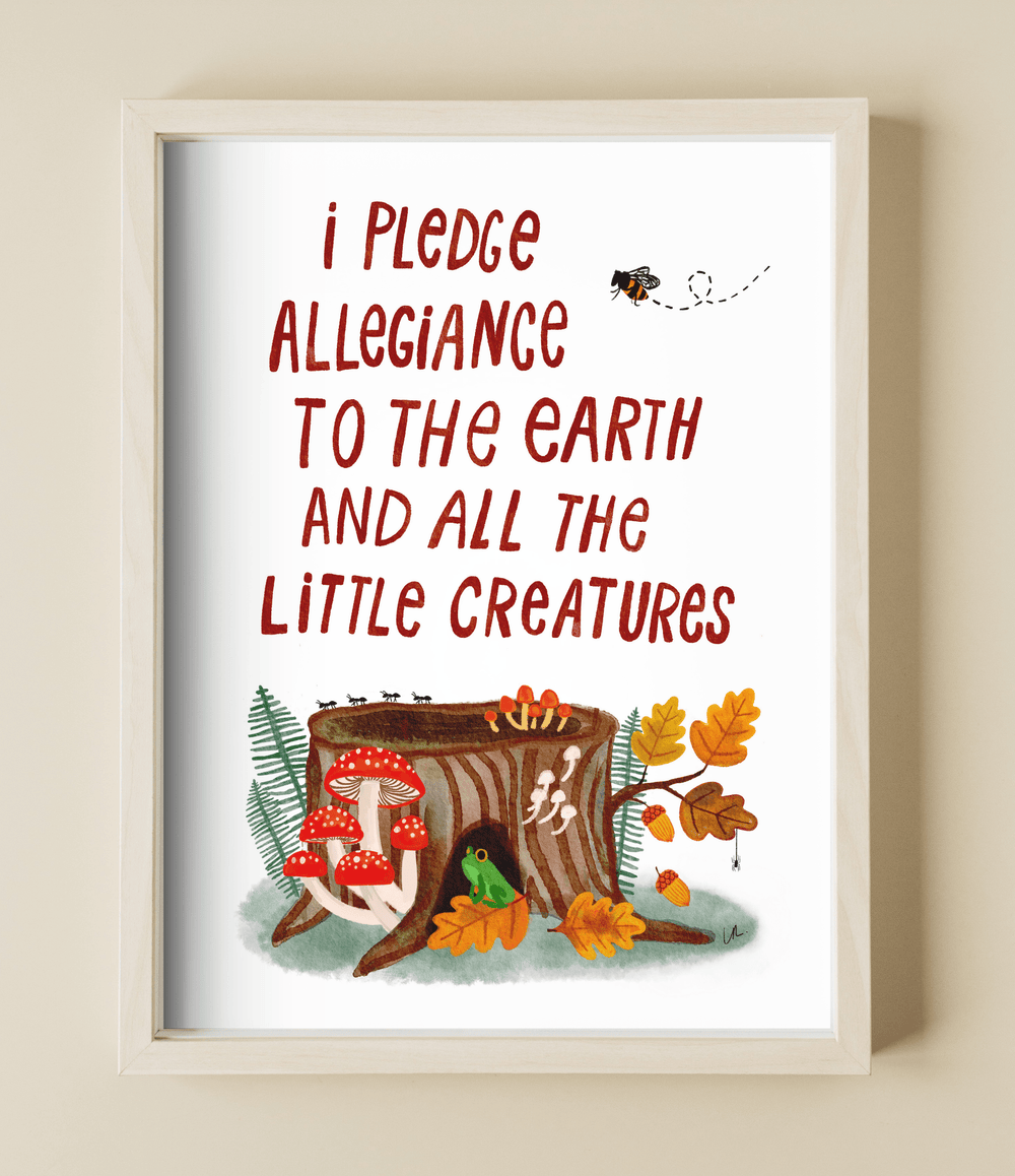 I Pledge Allegiance To The Earth and All The Little Creatures Art Print Art Prints Little Truths Studio 