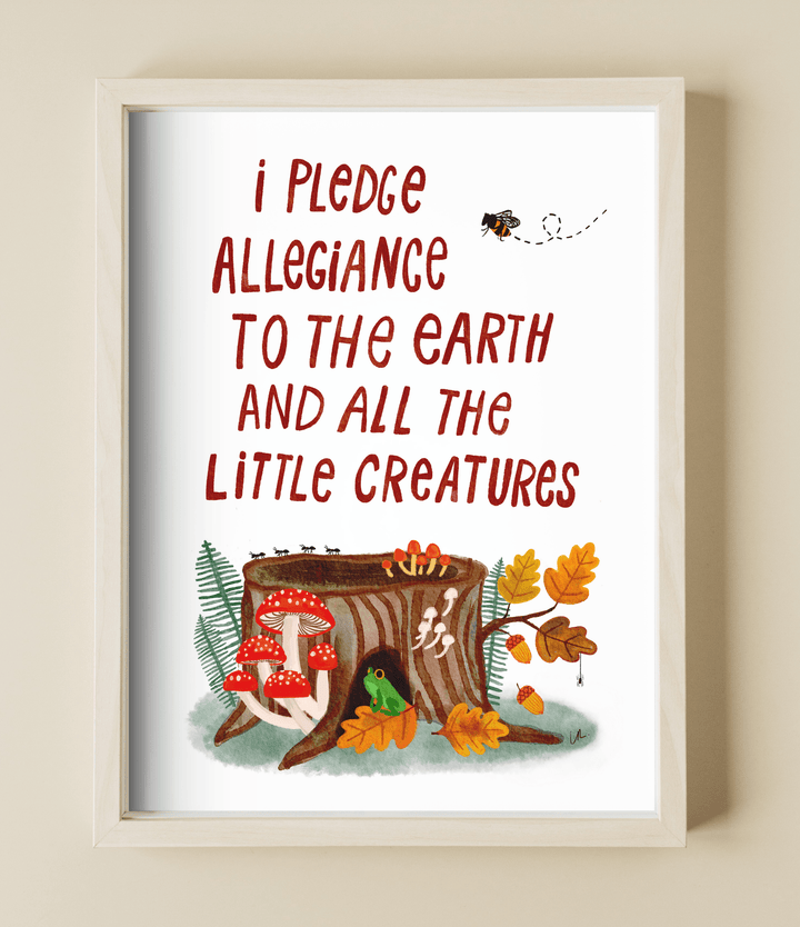 I Pledge Allegiance To The Earth and All The Little Creatures Art Print Art Prints Little Truths Studio 