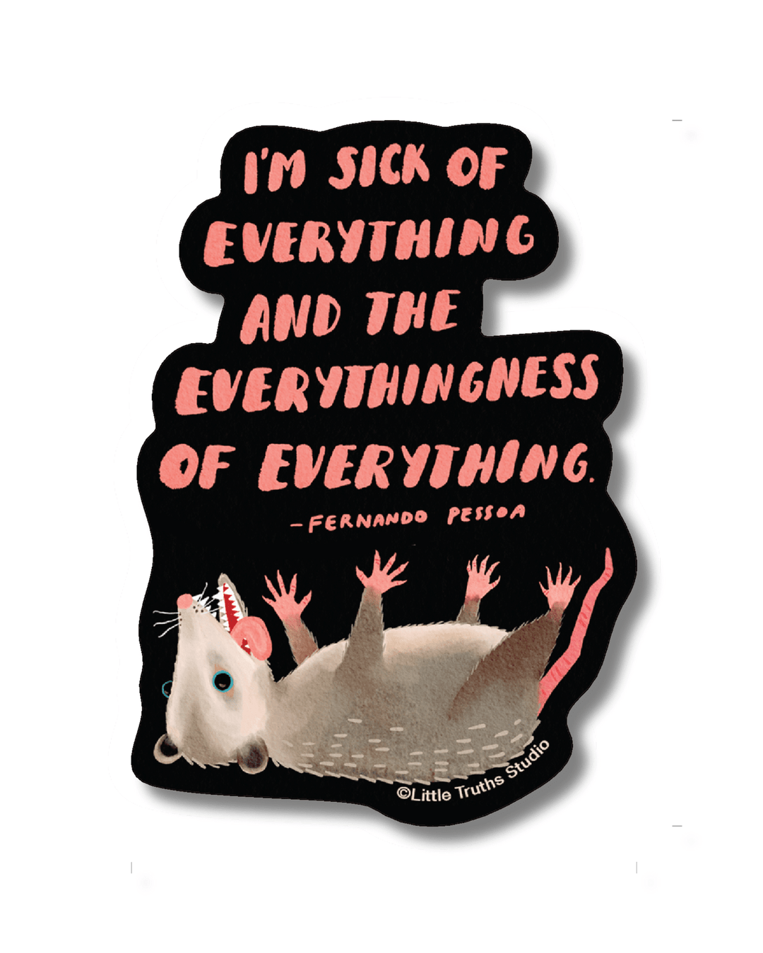I'm Sick Of Everything and the Everythingness of Everything Sticker sticker Little Truths Studio 