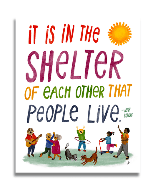 It Is In The Shelter Of Each Other That The People Live Art Print