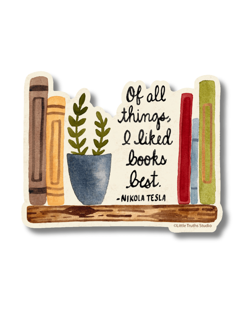 Of All Things, I Liked Books Best Sticker sticker Little Truths Studio 