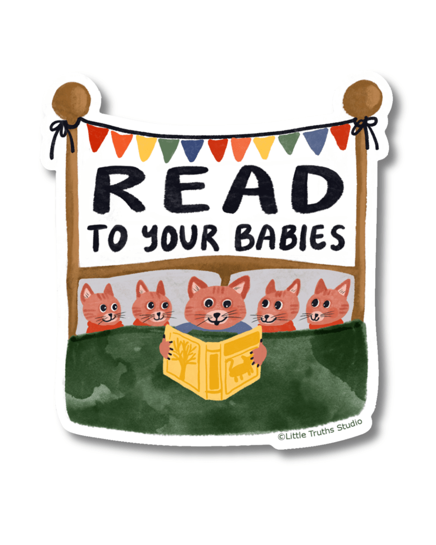 Read To Your Babies sticker Little Truths Studio 