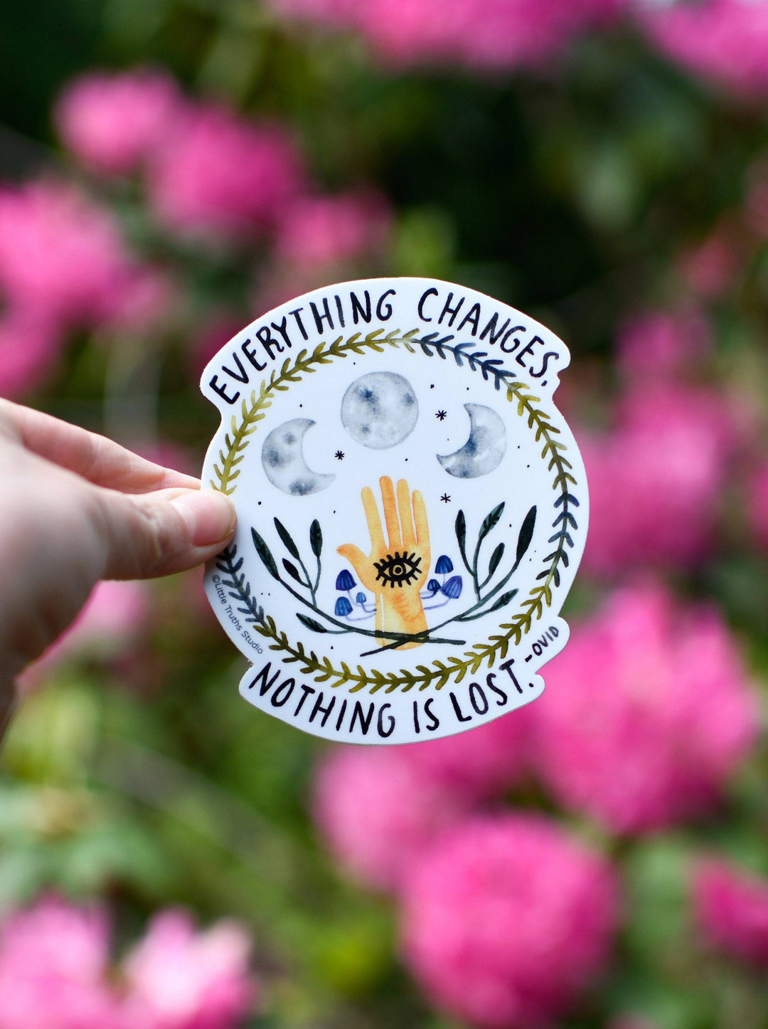 Everything Changes, Nothing Is Lost Vinyl Sticker Little Truths Studio 