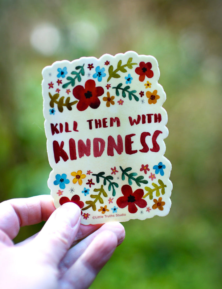 Kill Them With Kindness Vinyl Sticker stickers Little Truths Studio 