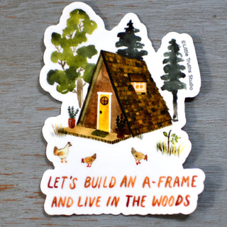 Let's Build An A-Frame and Live In The Woods Vinyl Sticker sticker Little Truths Studio 